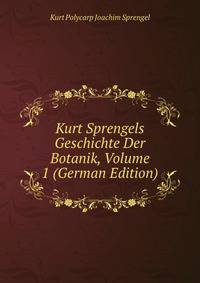 Kurt Sprengels Geschichte Der Botanik, Volume 1 (German Edition)