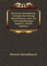 Deensche Spraakkunst, Gevolgd Door Eenige Spreekwijzen, Lees- En Vertaaloefeningen Signed L (Dutch Edition)