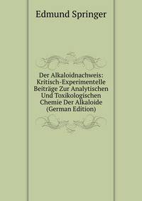 Der Alkaloidnachweis: Kritisch-Experimentelle Beitrage Zur Analytischen Und Toxikologischen Chemie Der Alkaloide (German Edition)