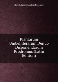 Plantarum Umbelliferarum Denuo Disponendarum Prodromus (Latin Edition)