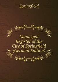 Municipal Register of the City of Springfield (German Edition)