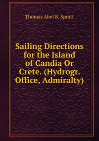 Sailing Directions for the Island of Candia Or Crete. (Hydrogr. Office, Admiralty).