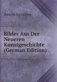 Bilder Aus Der Neueren Kunstgeschichte (German Edition)