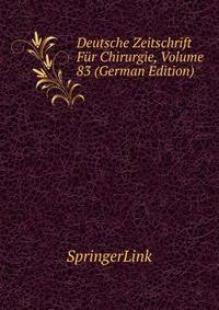 Deutsche Zeitschrift Fur Chirurgie, Volume 83 (German Edition)