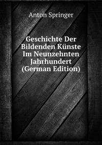 Geschichte Der Bildenden Kunste Im Neunzehnten Jahrhundert (German Edition)