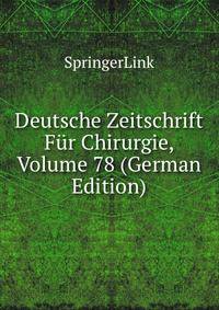 Deutsche Zeitschrift Fur Chirurgie, Volume 78 (German Edition)