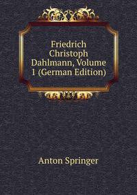 Friedrich Christoph Dahlmann, Volume 1 (German Edition)