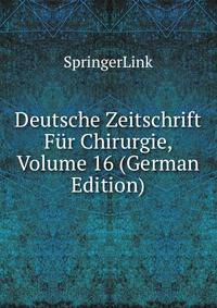Deutsche Zeitschrift Fur Chirurgie, Volume 16 (German Edition)