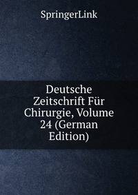 Deutsche Zeitschrift Fur Chirurgie, Volume 24 (German Edition)