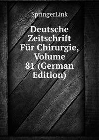 Deutsche Zeitschrift Fur Chirurgie, Volume 81 (German Edition)