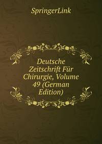 Deutsche Zeitschrift Fur Chirurgie, Volume 49 (German Edition)
