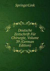 Deutsche Zeitschrift Fur Chirurgie, Volume 39 (German Edition)