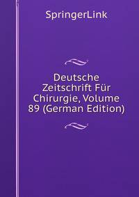 Deutsche Zeitschrift Fur Chirurgie, Volume 89 (German Edition)
