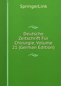 Deutsche Zeitschrift Fur Chirurgie, Volume 21 (German Edition)