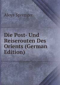 Die Post- Und Reiserouten Des Orients (German Edition)