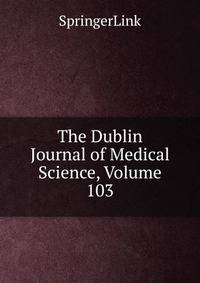 The Dublin Journal of Medical Science, Volume 103