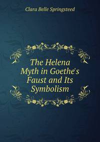 The Helena Myth in Goethe's Faust and Its Symbolism
