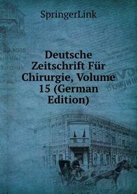 Deutsche Zeitschrift Fur Chirurgie, Volume 15 (German Edition)