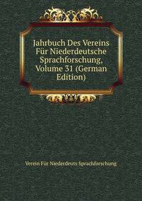 Jahrbuch Des Vereins Fur Niederdeutsche Sprachforschung, Volume 31 (German Edition)