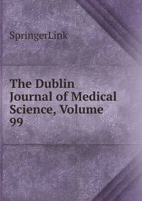 The Dublin Journal of Medical Science, Volume 99