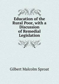 Education of the Rural Poor, with a Discussion of Remedial Legislation
