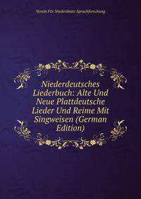 Niederdeutsches Liederbuch: Alte Und Neue Plattdeutsche Lieder Und Reime Mit Singweisen (German Edition)