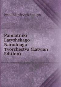 Pamiatniki Latyshskago Narodnago Tvorchestva (Latvian Edition)