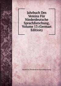 Jahrbuch Des Vereins Fur Niederdeutsche Sprachforschung, Volume 13 (German Edition)