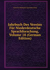 Jahrbuch Des Vereins Fur Niederdeutsche Sprachforschung, Volume 18 (German Edition)