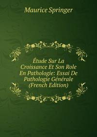 Etude Sur La Croissance Et Son Role En Pathologie: Essai De Pathologie Generale (French Edition)