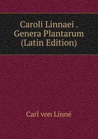 Caroli Linnaei . Genera Plantarum (Latin Edition)
