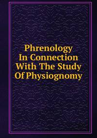 Phrenology In Connection With The Study Of Physiognomy