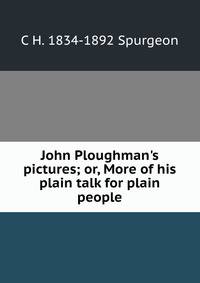 John Ploughman's pictures; or, More of his plain talk for plain people