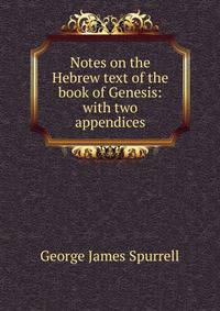 Notes on the Hebrew text of the book of Genesis: with two appendices