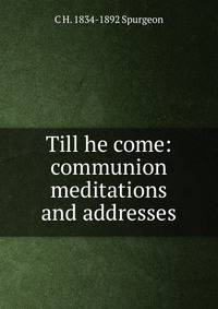 Till he come: communion meditations and addresses