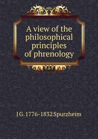 A view of the philosophical principles of phrenology