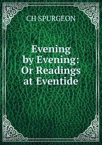 Evening by Evening: Or Readings at Eventide