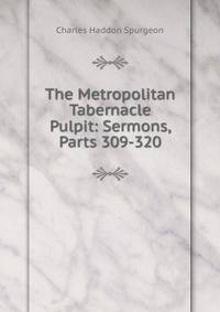 The Metropolitan Tabernacle Pulpit: Sermons, Parts 309-320