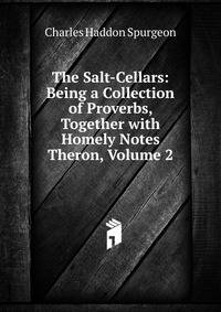 The Salt-Cellars: Being a Collection of Proverbs, Together with Homely Notes Theron, Volume 2