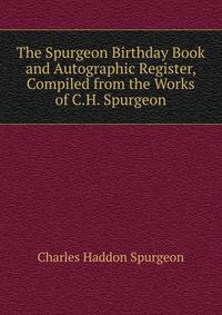 The Spurgeon Birthday Book and Autographic Register, Compiled from the Works of C.H. Spurgeon