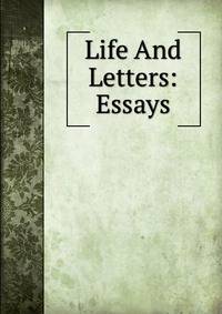 Life And Letters: Essays