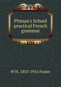 Pitman's School practical French grammar