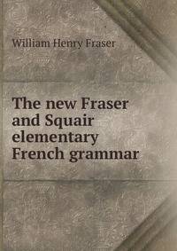 The new Fraser and Squair elementary French grammar