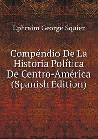 Compendio De La Historia Politica De Centro-America (Spanish Edition)