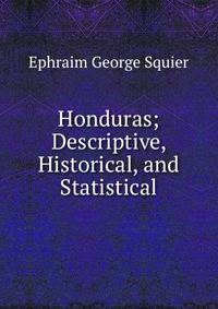 Honduras; Descriptive, Historical, and Statistical