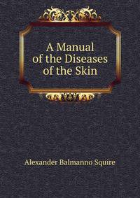 A Manual of the Diseases of the Skin