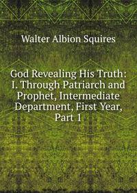 God Revealing His Truth: I. Through Patriarch and Prophet, Intermediate Department, First Year, Part 1