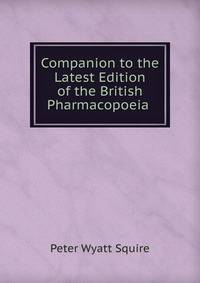 Companion to the Latest Edition of the British Pharmacopoeia .
