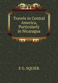 Travels in Central America, Particularly in Nicaragua