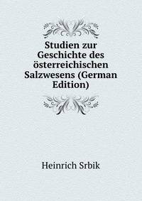 Studien zur Geschichte des osterreichischen Salzwesens (German Edition)